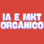 IA e Marketing Orgânico